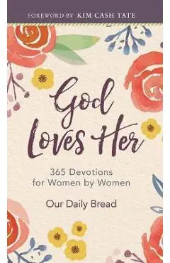 God Loves Her: 365 Devotions for Women by Women - Our Daily Bread
