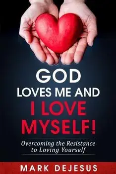 God Loves Me and I Love Myself!: Overcoming the Resistance to Loving Yourself, Paperback/Mark DeJesus