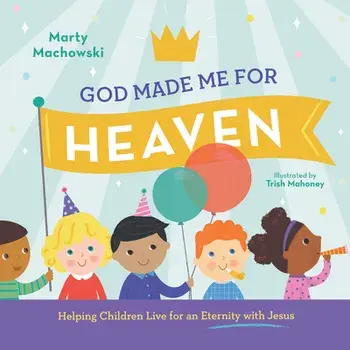 God Made Me for Heaven, Hardcover/Marty Machowski