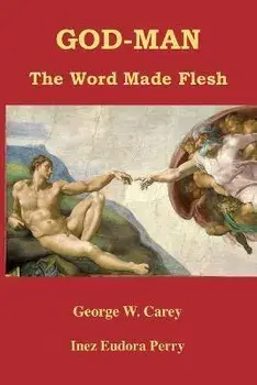 God-Man: The Word Made Flesh, Paperback/George W. Carey