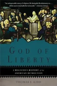 God of Liberty: A Religious History of the American Revolution, Paperback/Thomas S. Kidd