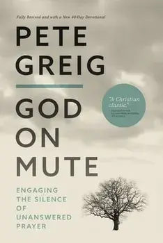 God on Mute: Engaging the Silence of Unanswered Prayer, Paperback/Pete Greig