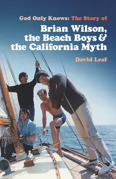 God Only Knows. The Story of Brian Wilson, the Beach Boys and the California Myth, Paperback/David Leaf