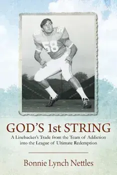 God's 1st String: A Linebacker's Trade from the Team of Addiction Into the League of Ultimate Redemption, Paperback/Bonnie Lynch Nettles