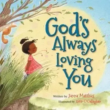 God's Always Loving You, Board book/Janna Matthies
