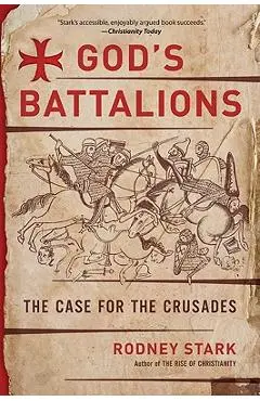 God's Battalions: The Case for the Crusades - Rodney Stark