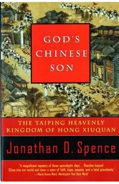God's Chinese Son: The Taiping Heavenly Kingdom of Hong Xiuquan - Jonathan D. Spence