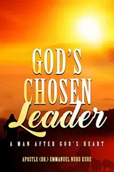 God's Chosen Leader: A Man After God's Heart, Paperback/Emmanuel Nuhu Kure