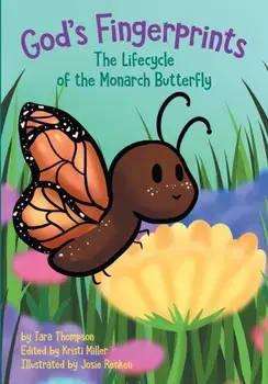 God's Fingerprints The Lifecycle of the Monarch Butterfly, Paperback/Tara Thompson