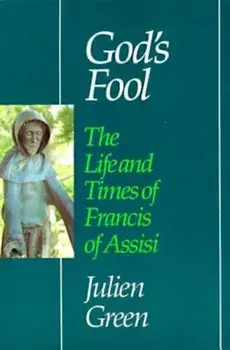 God's Fool: The Life of Francis of Assisi, Paperback/Julien Green