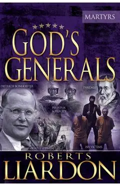 God's Generals the Martyrs, Volume 6 - Roberts Liardon