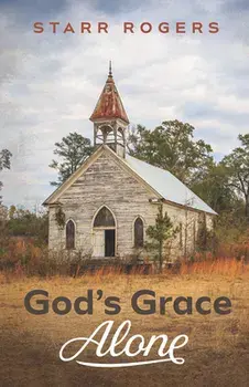 God's Grace Alone, Paperback/Starr Rogers