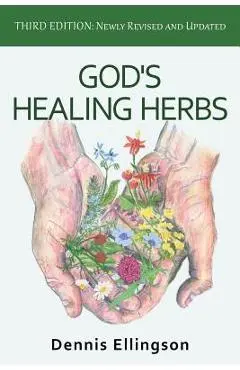 God's Healing Herbs: Third Edition: Newly Revised and Updated - Dennis Ellingson