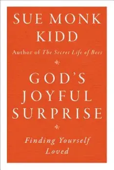 God's Joyful Surprise: Finding Yourself Loved, Paperback/Sue Monk Kidd