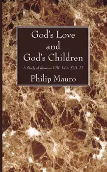 God's Love and God's Children, Paperback/Philip Mauro