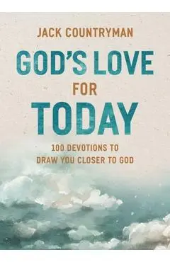 God's Love for Today: 100 Devotions to Draw You Closer to God - Jack Countryman