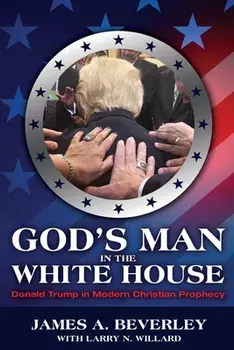 God's Man in the White House: Donald Trump in Modern Christian Prophecy, Paperback/James Beverley
