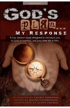God's Plan... My Response: A Four Session Study Designed to Introduce You to God, to Baptism, and Your New Life in Him - Laurie Donahue