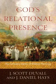 God's Relational Presence: The Cohesive Center of Biblical Theology, Paperback/J. Scott Duvall