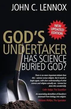 God's Undertaker: Has Science Buried God? - John C. Lennox