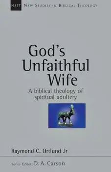God's Unfaithful Wife: A Biblical Theology of Spiritual Adultery, Paperback/Raymond C. Ortlund
