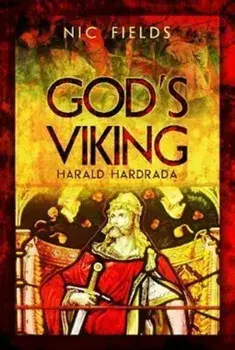 God's Viking: Harald Hardrada. The Varangian Guard of the Byzantine Emprerors Ad998 to 1204, Hardback/Nic Fields
