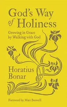 God's Way of Holiness. Growing in Grace by Walking with God, Hardback/Horatius Bonar