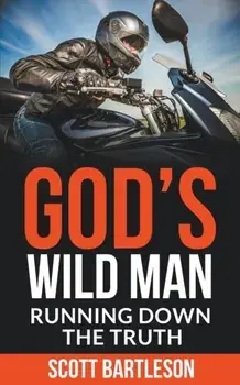 God's Wild Man: Running Down the Truth, Paperback/Scott Bartleson