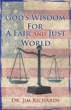 God's Wisdom for a Fair and Just World: The Simple Truth That Can Bring Peace, Safety, and Justice to Our World/Jim Richards