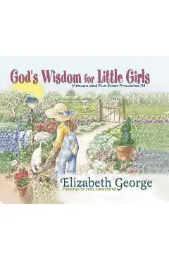 God's Wisdom for Little Girls: Virtues and Fun from Proverbs 31 - Elizabeth George