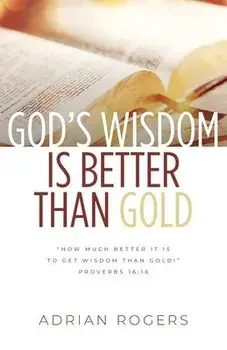 God's Wisdom Is Better than Gold, Paperback/Adrian Rogers
