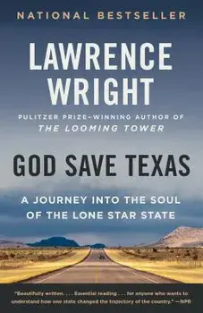 God Save Texas: A Journey Into the Soul of the Lone Star State, Paperback/Lawrence Wright