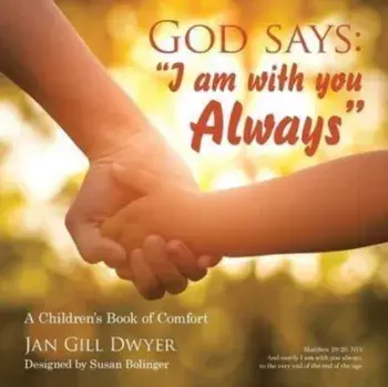 God Says: I Am with You Always: A Children's Book of Comfort, Paperback/Jan Gill Dwyer