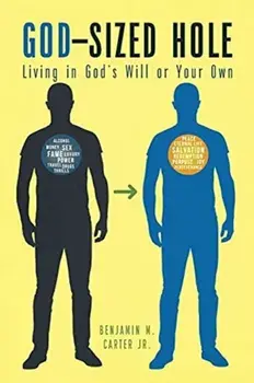 God-Sized Hole: Living in God's Will or Your Own, Paperback/Jr. Carter, Benjamin M.