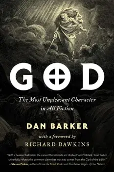 God. The Most Unpleasant Character in All Fiction, Paperback/Dan Barker