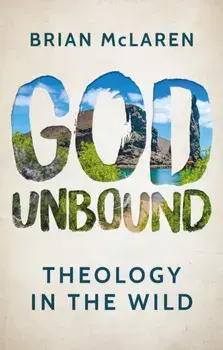 God Unbound. Theology in the Wild, Paperback/Brian McLaren