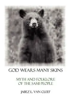 God Wears Many Skins: Myth and Folklore of the Sami People, Paperback/Jabez L. Van Cleef
