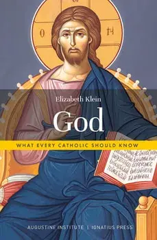 God: What Every Catholic Should Know, Paperback/Elizabeth Klein