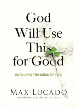 God Will Use This for Good: Surviving the Mess of Life, Paperback/Max Lucado