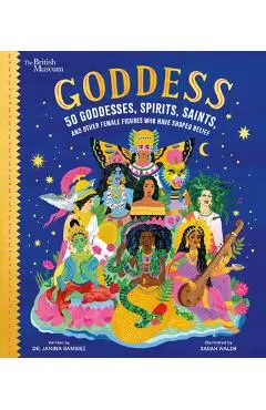 Goddess: 50 Goddesses, Spirits, Saints, and Other Female Figures Who Have Shaped Belief - Janina Ramirez