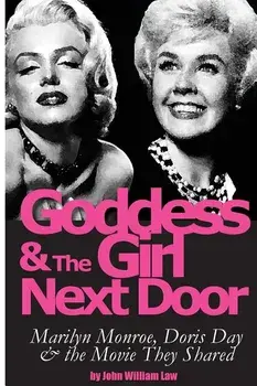 Goddess and the Girl Next Door: Marilyn Monroe, Doris Day and the Movie they Shared, Paperback/John William Law