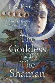 Goddess and the Shaman, Paperback/J A Kent
