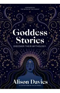 Goddess Stories: Discover Their Mythology - Alison Davies