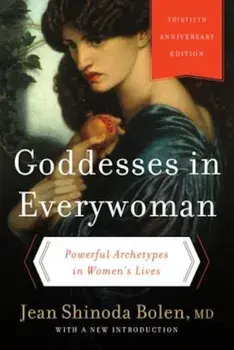 Goddesses in Everywoman: Powerful Archetypes in Women's Lives, Paperback/Jean Shinoda Bolen M. D.