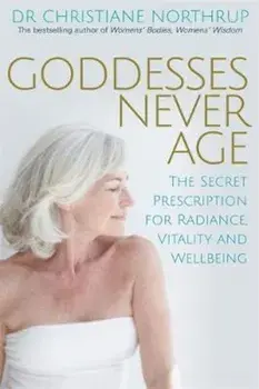 Goddesses Never Age, Paperback/Dr Christiane Northrup