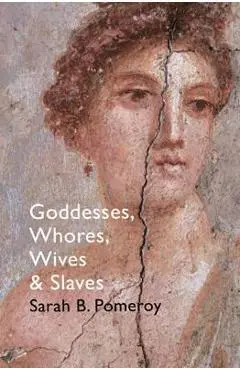 Goddesses, Whores, Wives and Slaves
