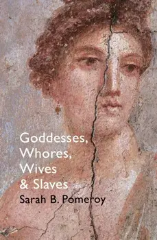 Goddesses, Whores, Wives and Slaves. Women in Classical Antiquity, Paperback/Sarah B. Pomeroy