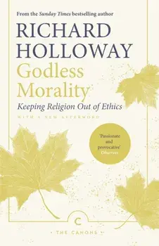 Godless Morality. Keeping Religion Out of Ethics, Paperback/Richard Holloway