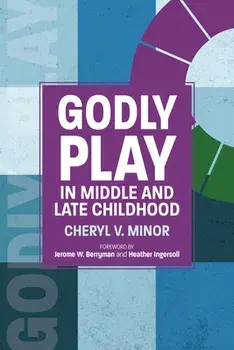 Godly Play in Middle and Late Childhood, Paperback/Cheryl V. Minor
