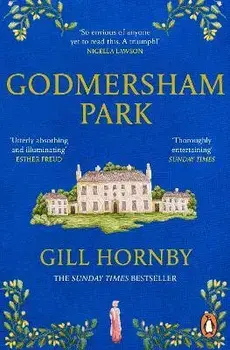 Godmersham Park. The Sunday Times top ten bestseller by the acclaimed author of Miss Austen, Paperback/Gill Hornby